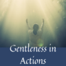 Gentleness in Actions